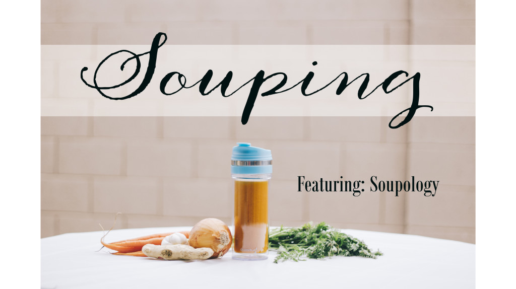Souping The New Juicing Featuring Soupology Her Hashtag Life